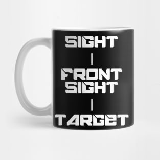 Keep Your Sight On the Front Sight and the Front Sight on the Target — military marksmanship instruction. T-Shirt T-Shirt Mug